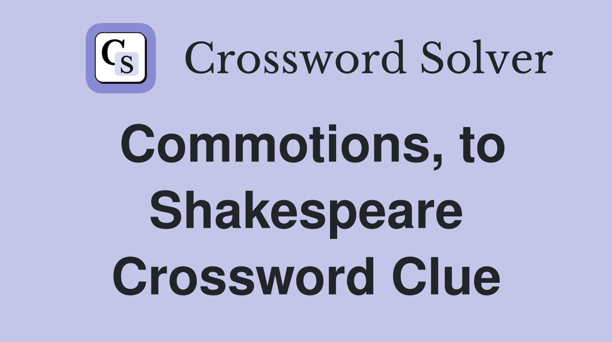 Commotions, to Shakespeare Crossword Clue