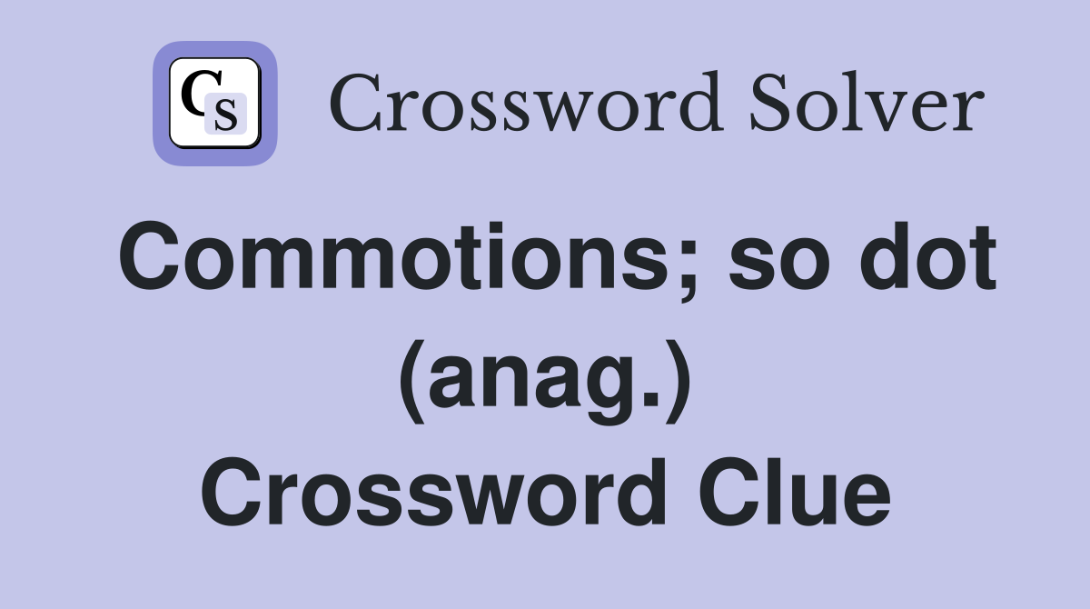 Commotions; so dot (anag.) Crossword Clue