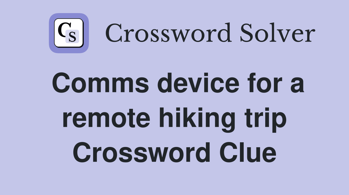 Comms device for a remote hiking trip Crossword Clue