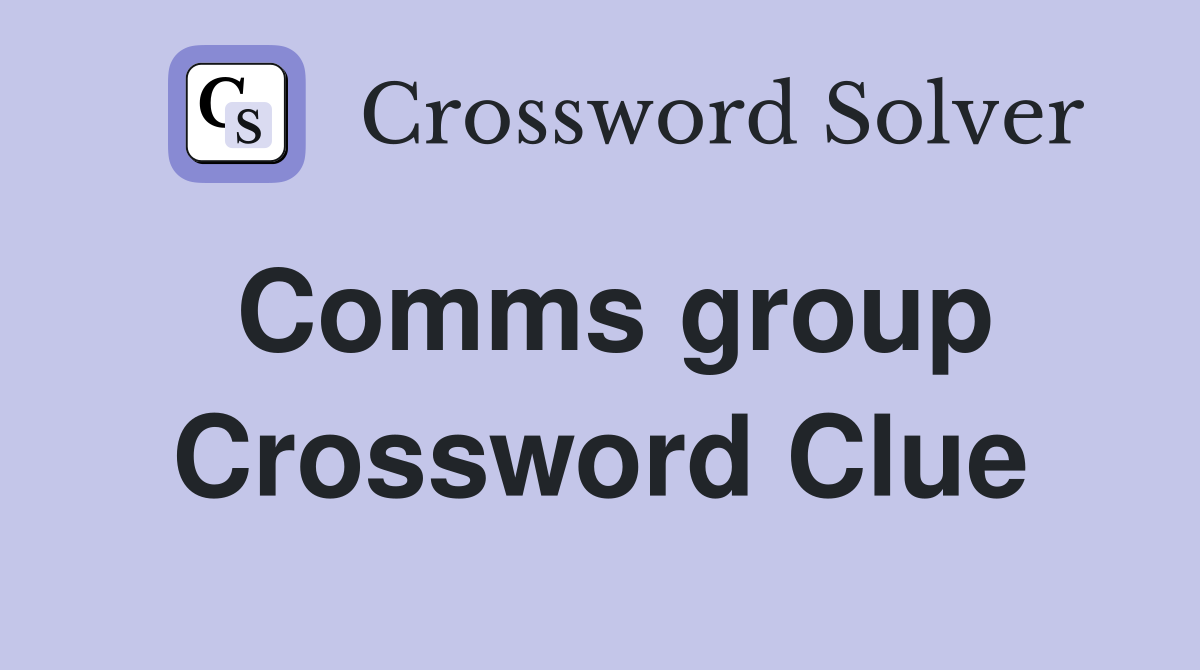 Comms group Crossword Clue