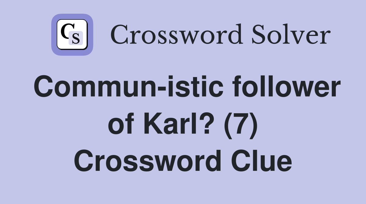 Commun-istic follower of Karl? (7) Crossword Clue