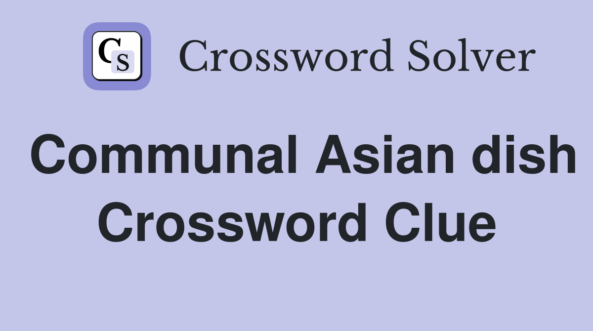Communal Asian dish Crossword Clue