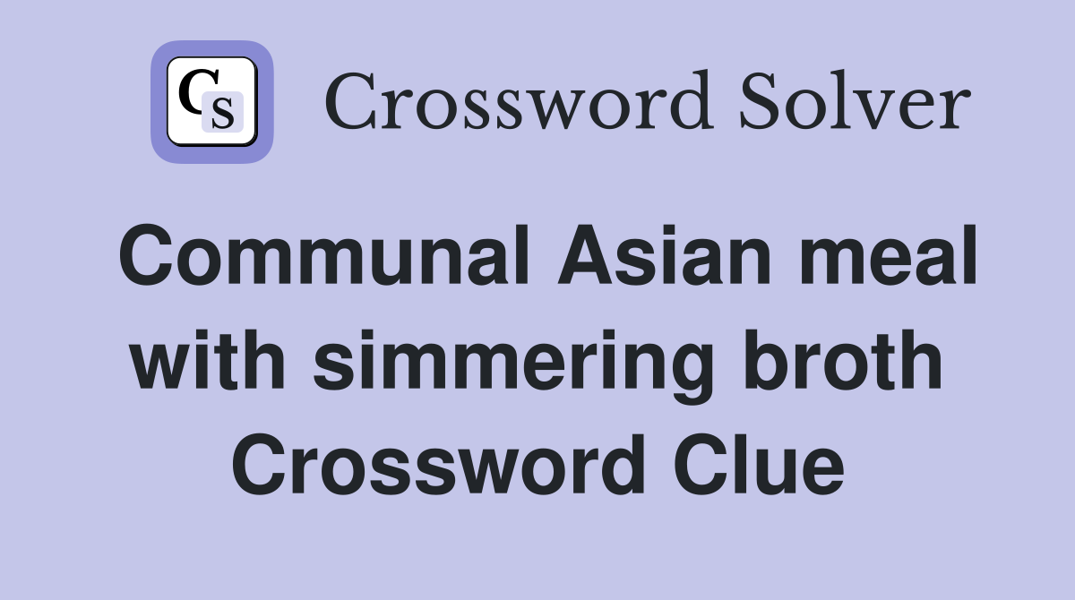 Communal Asian meal with simmering broth Crossword Clue
