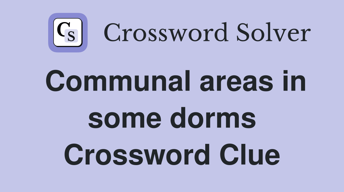 Communal areas in some dorms Crossword Clue
