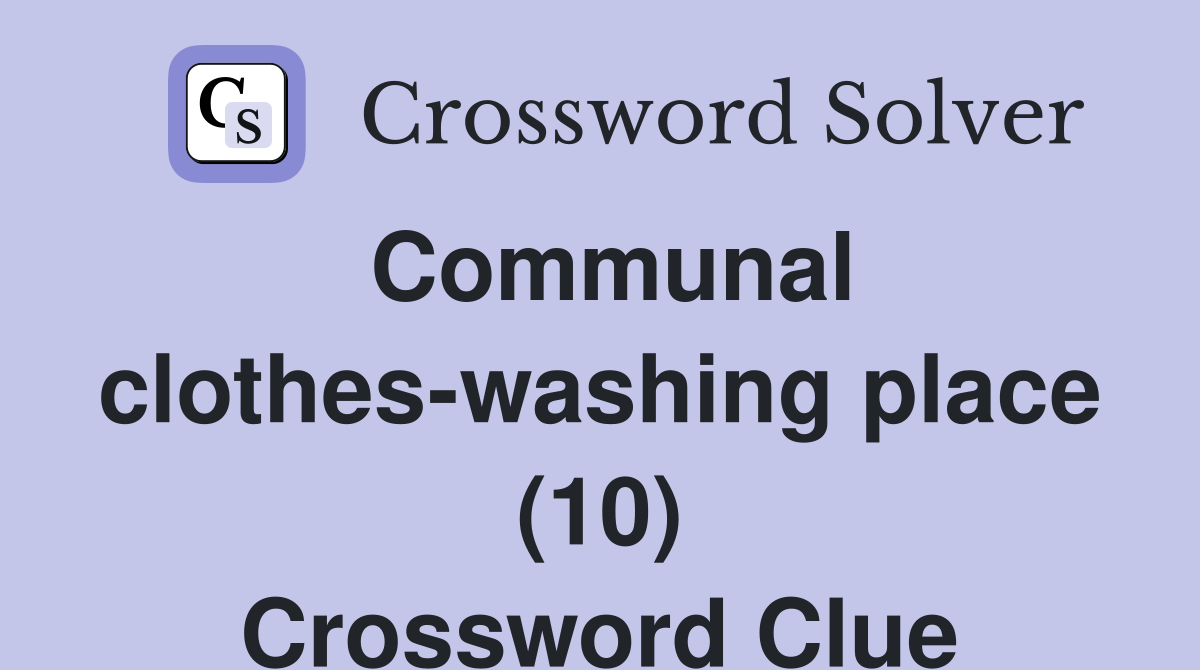 Communal clothes-washing place (10) Crossword Clue