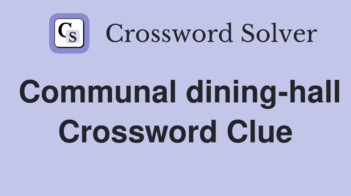Communal dining-hall Crossword Clue