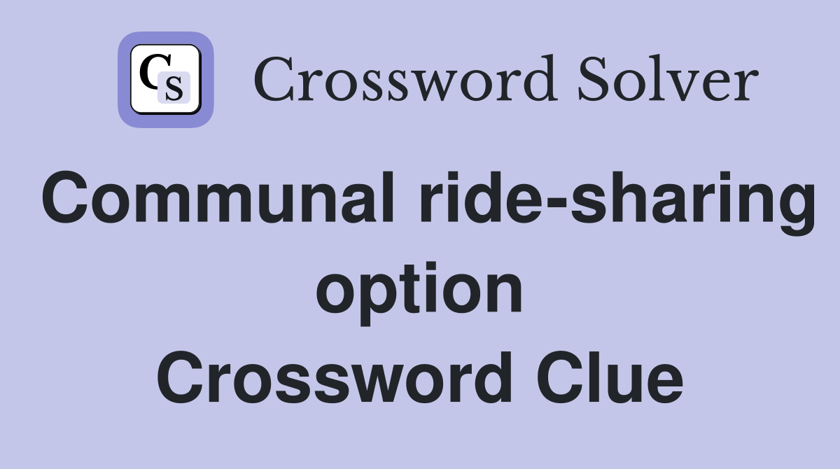 Communal ride-sharing option Crossword Clue