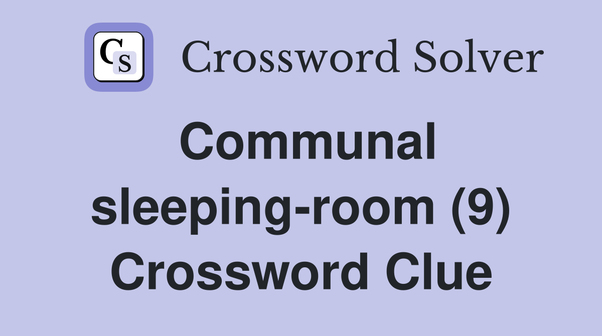 Communal sleeping-room (9) Crossword Clue