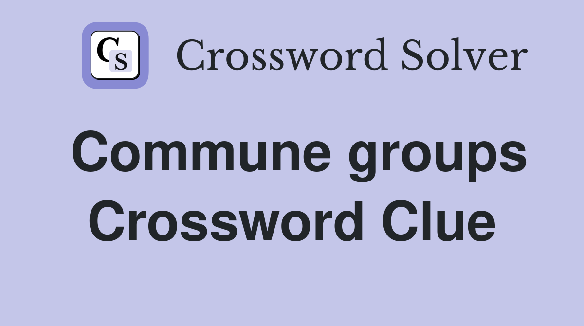 Commune groups Crossword Clue