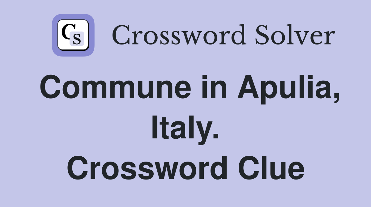 Commune in Apulia, Italy. Crossword Clue