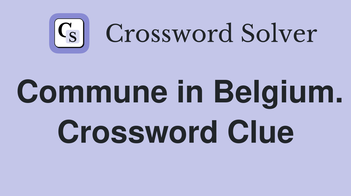 Commune in Belgium. Crossword Clue
