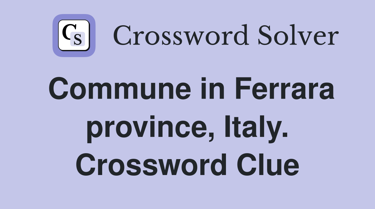 Commune in Ferrara province, Italy. Crossword Clue