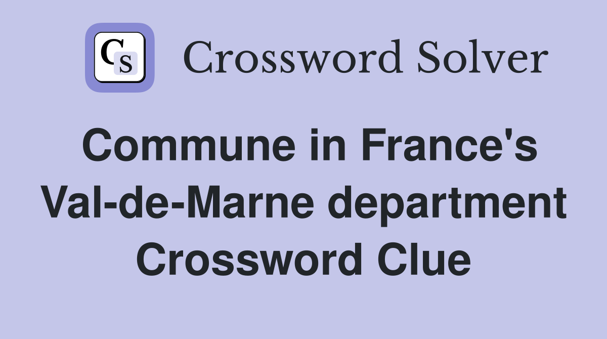 Commune in France's Val-de-Marne department Crossword Clue