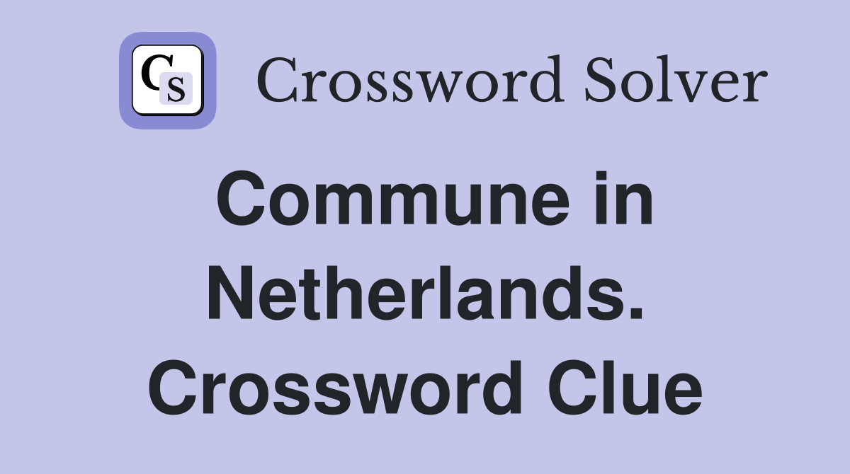 Commune in Netherlands. Crossword Clue