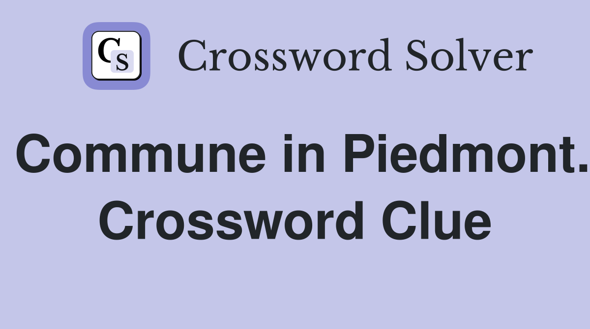 Commune in Piedmont. Crossword Clue