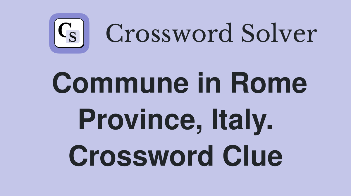 Commune in Rome Province, Italy. Crossword Clue