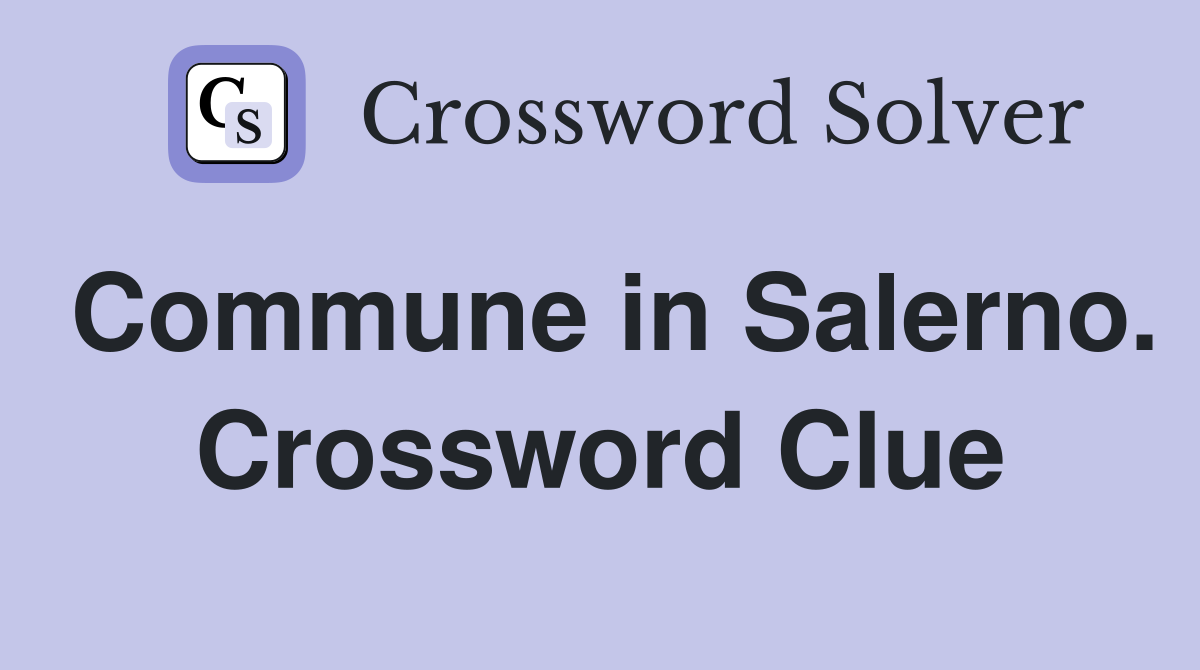 Commune in Salerno. Crossword Clue