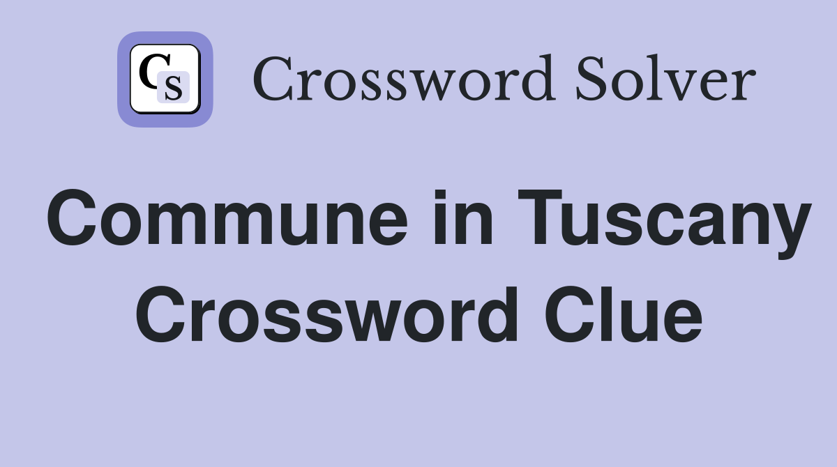 Commune in Tuscany Crossword Clue