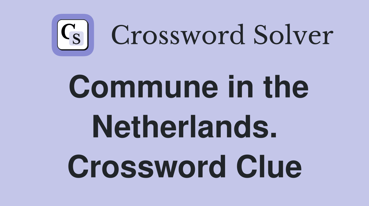 Commune in the Netherlands. Crossword Clue