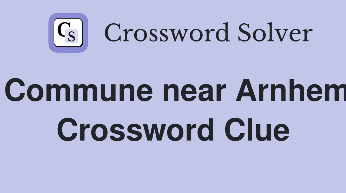 Commune near Arnhem Crossword Clue
