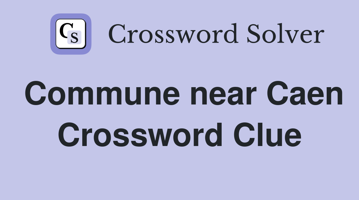 Commune near Caen Crossword Clue