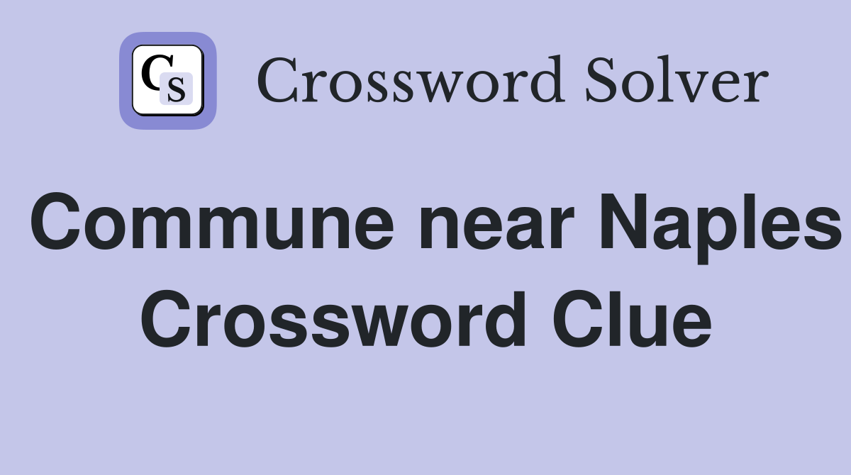 Commune near Naples Crossword Clue