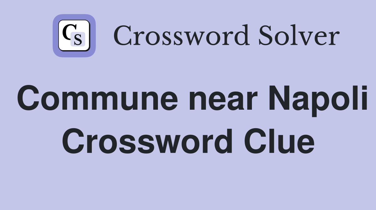 Commune near Napoli Crossword Clue