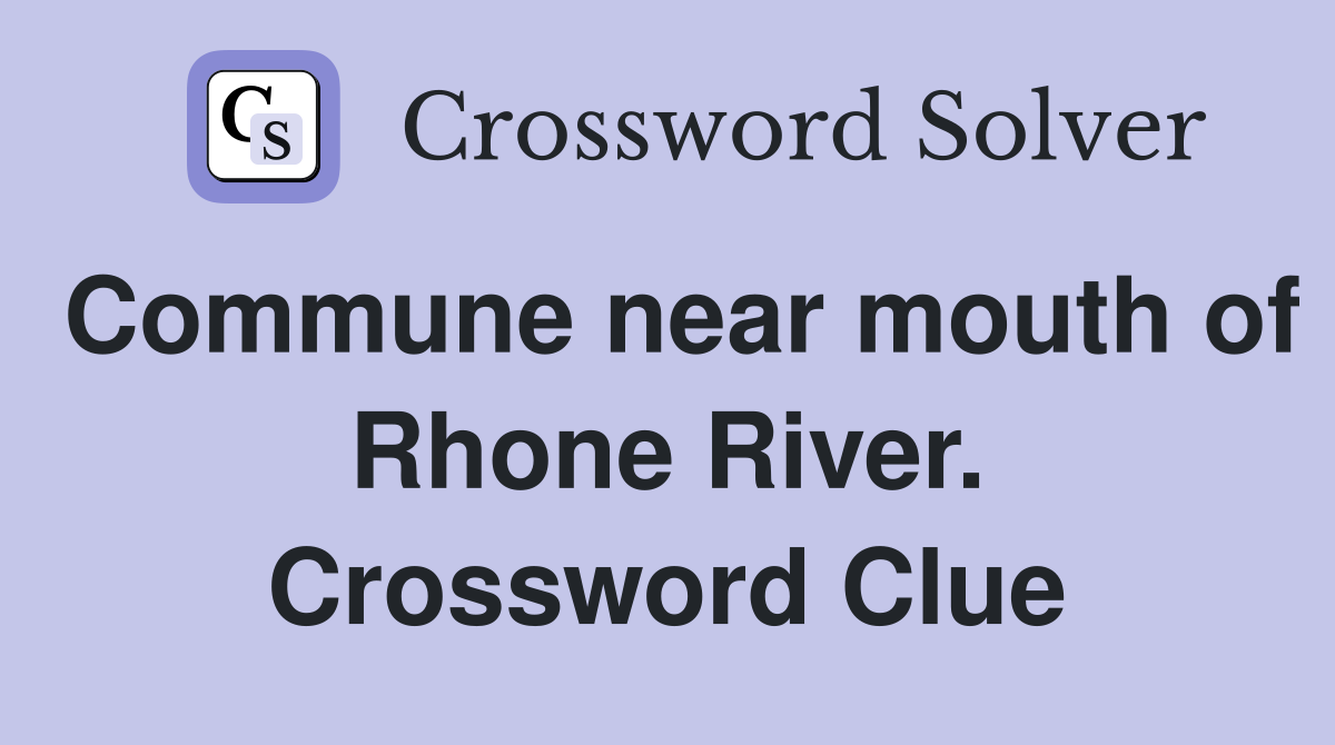 Commune near mouth of Rhone River. Crossword Clue