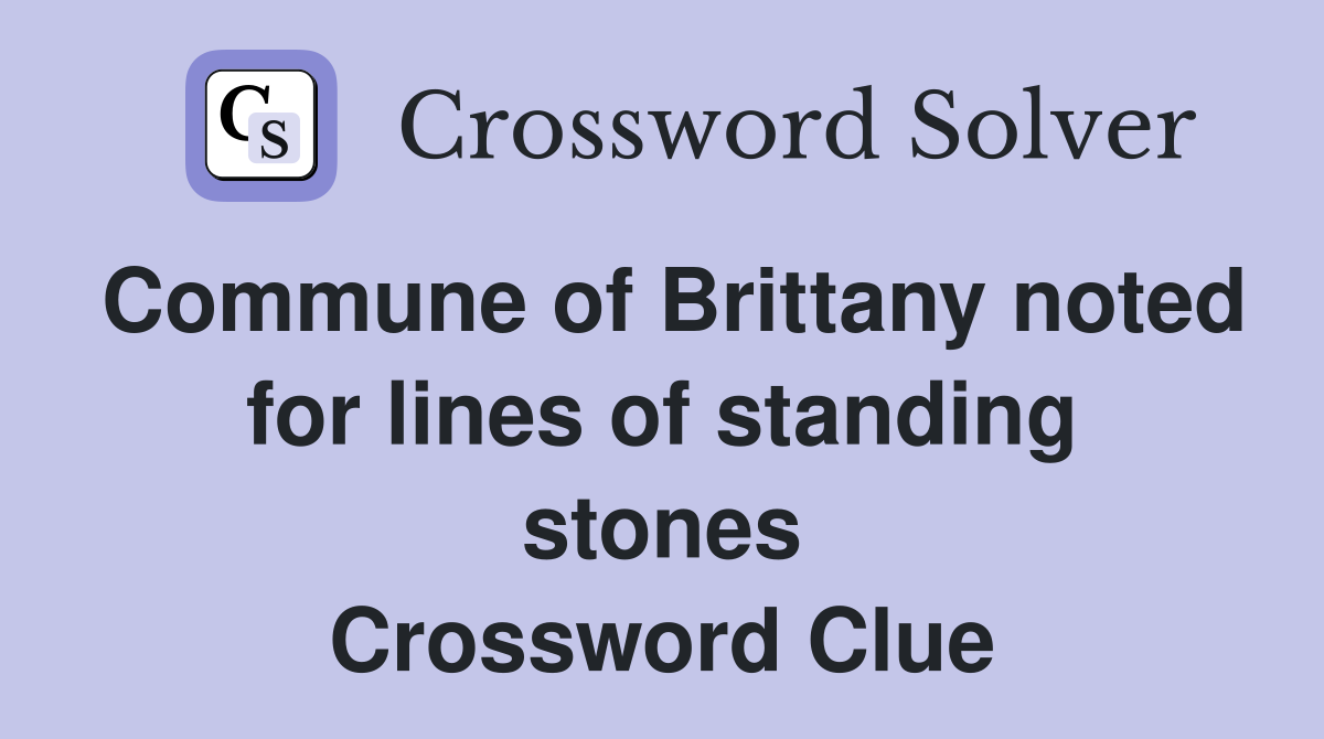 Commune of Brittany noted for lines of standing stones Crossword Clue