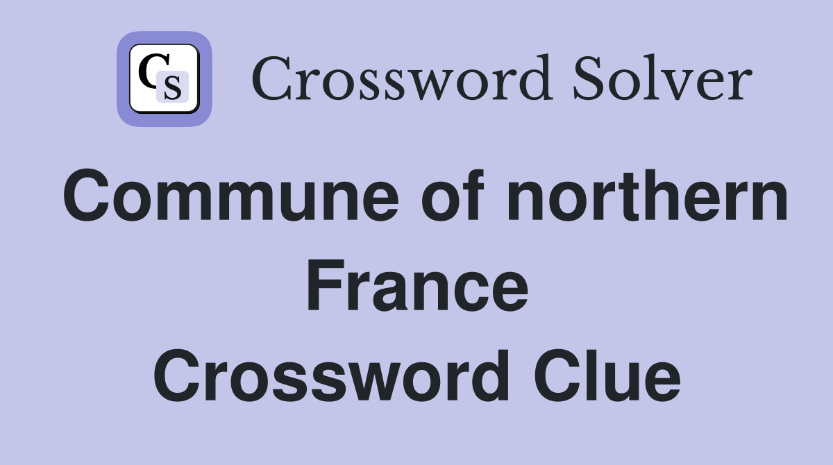 Commune of northern France Crossword Clue