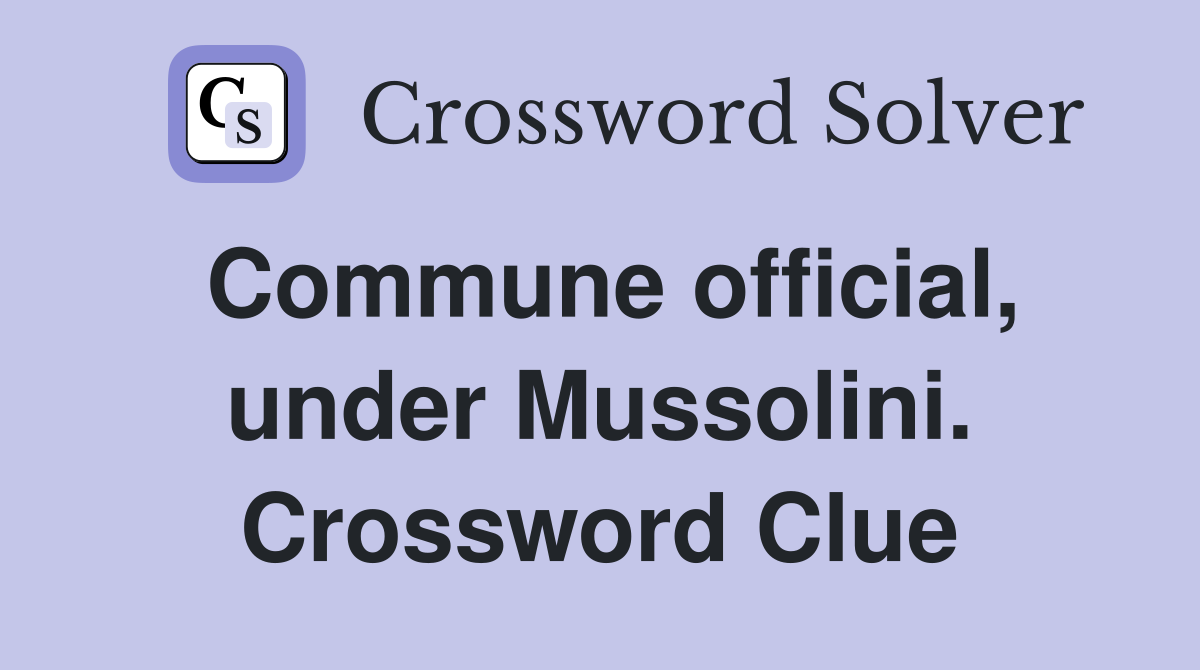 Commune official, under Mussolini. Crossword Clue