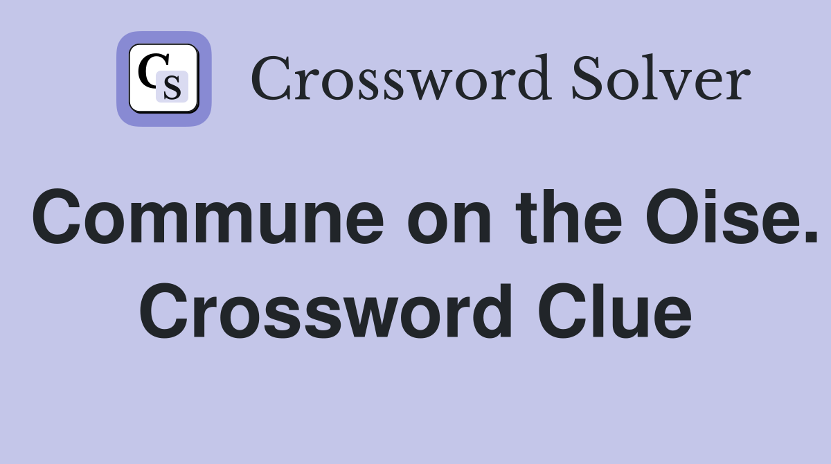 Commune on the Oise. Crossword Clue
