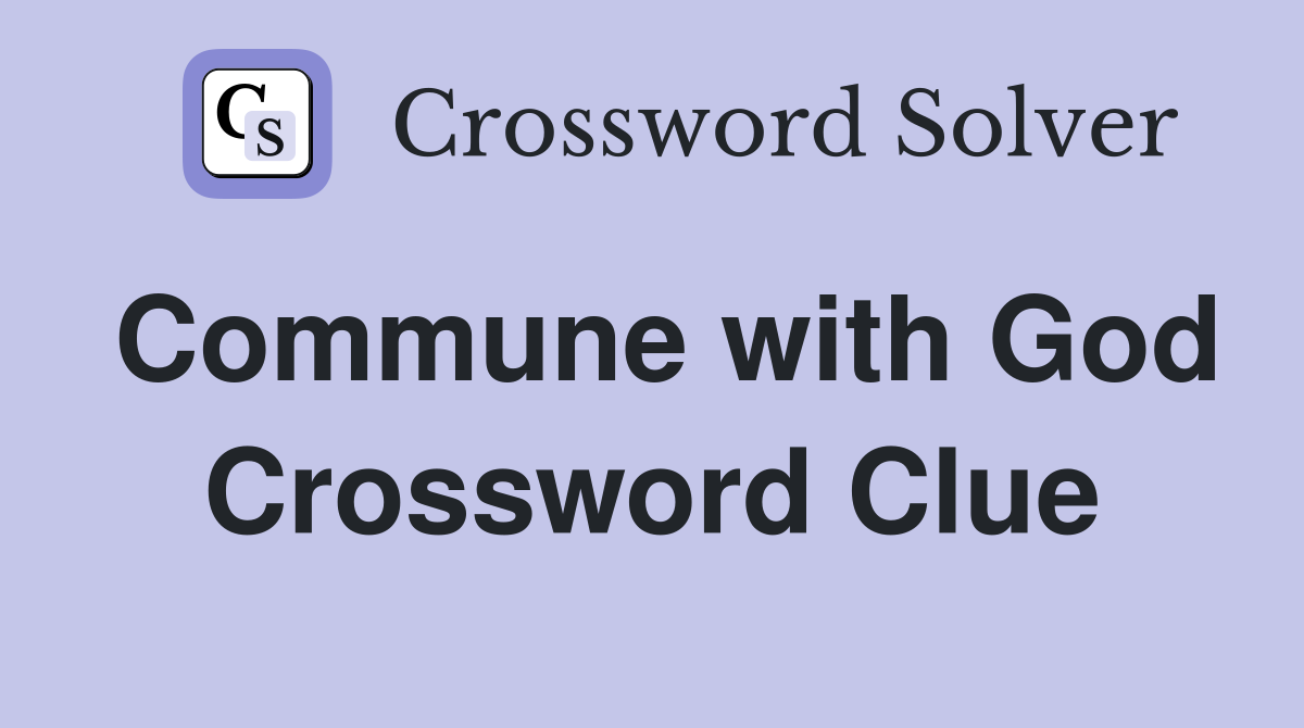 Commune with God Crossword Clue