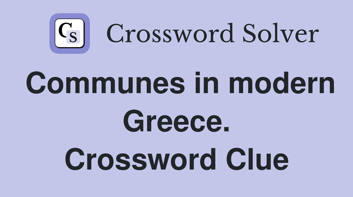 Communes in modern Greece. Crossword Clue