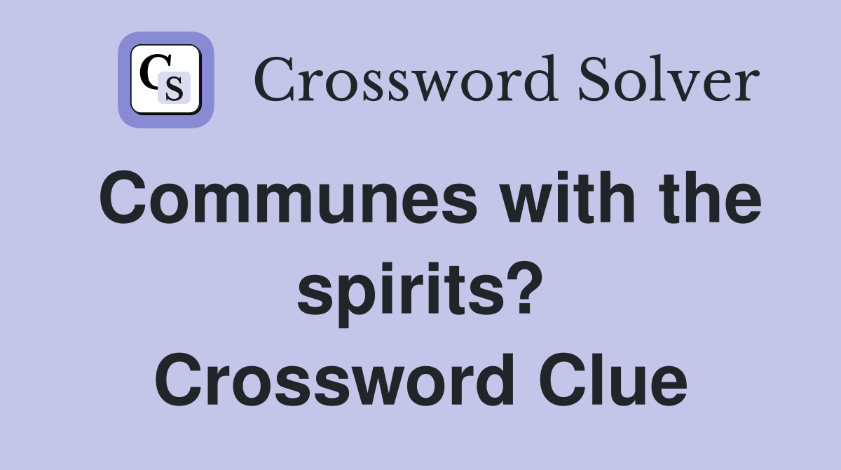 Communes with the spirits? Crossword Clue