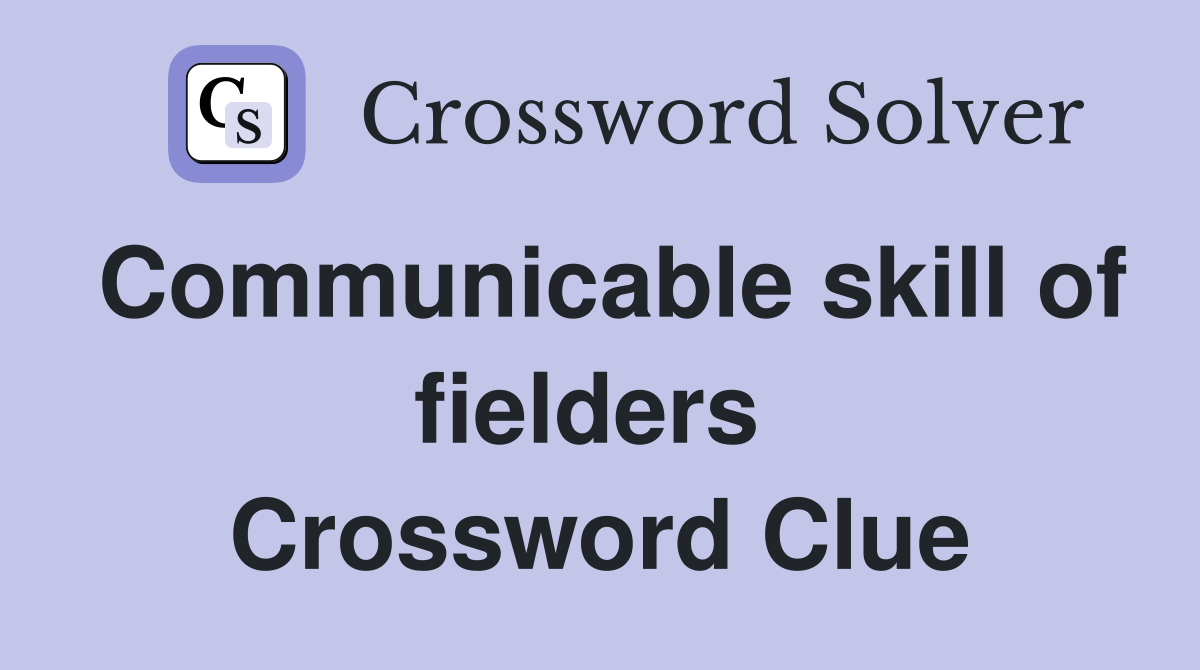 Communicable skill of fielders  Crossword Clue