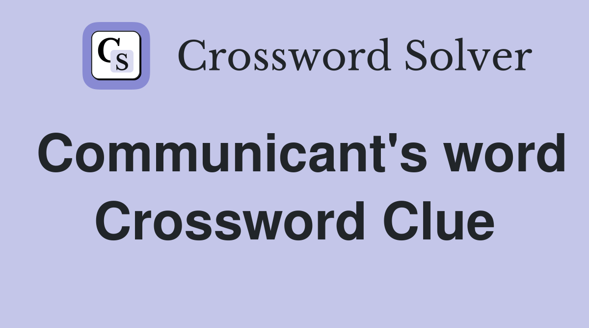Communicant's word Crossword Clue