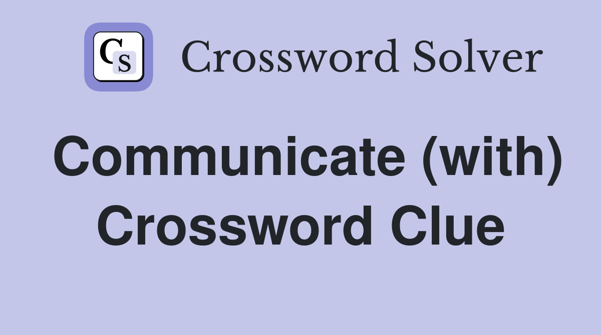 Communicate (with) Crossword Clue