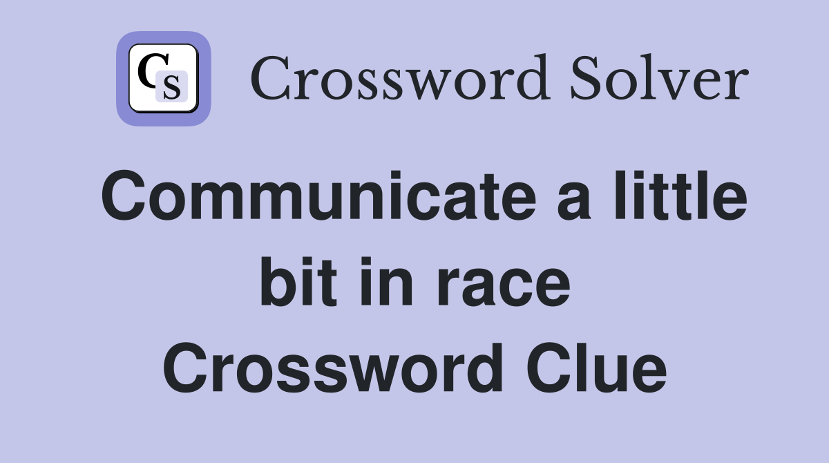 Communicate a little bit in race Crossword Clue