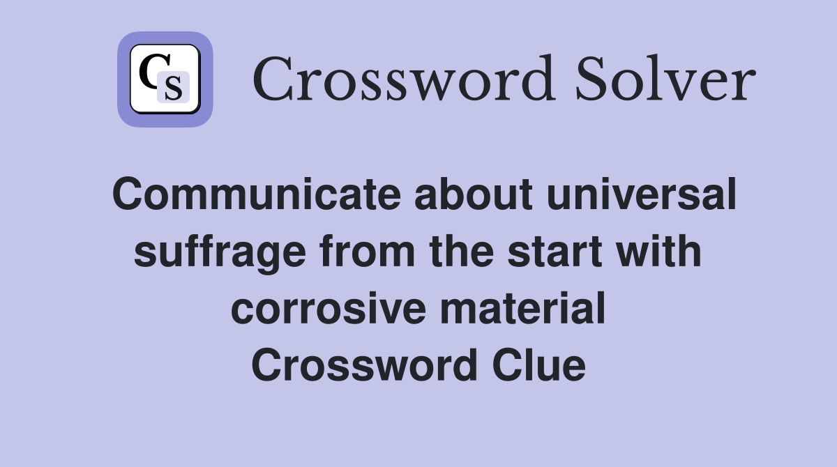 Communicate about universal suffrage from the start with corrosive material Crossword Clue