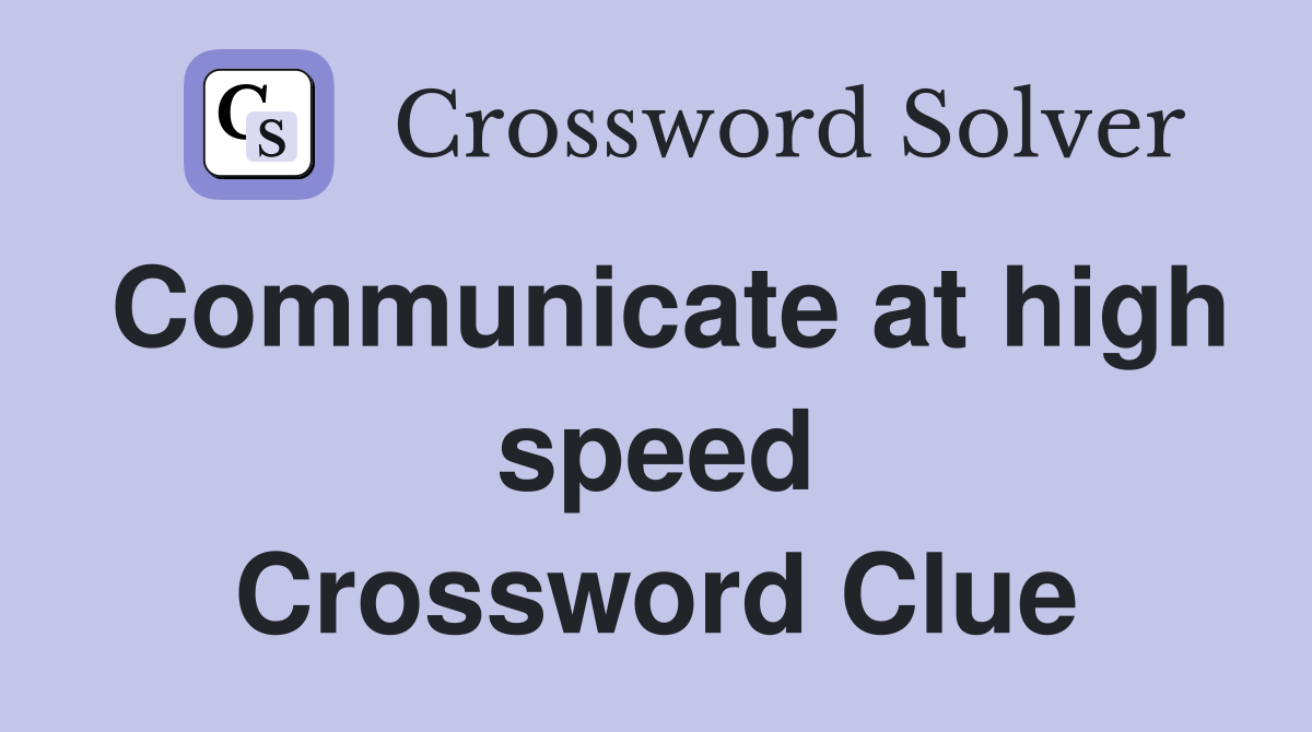 Communicate at high speed Crossword Clue