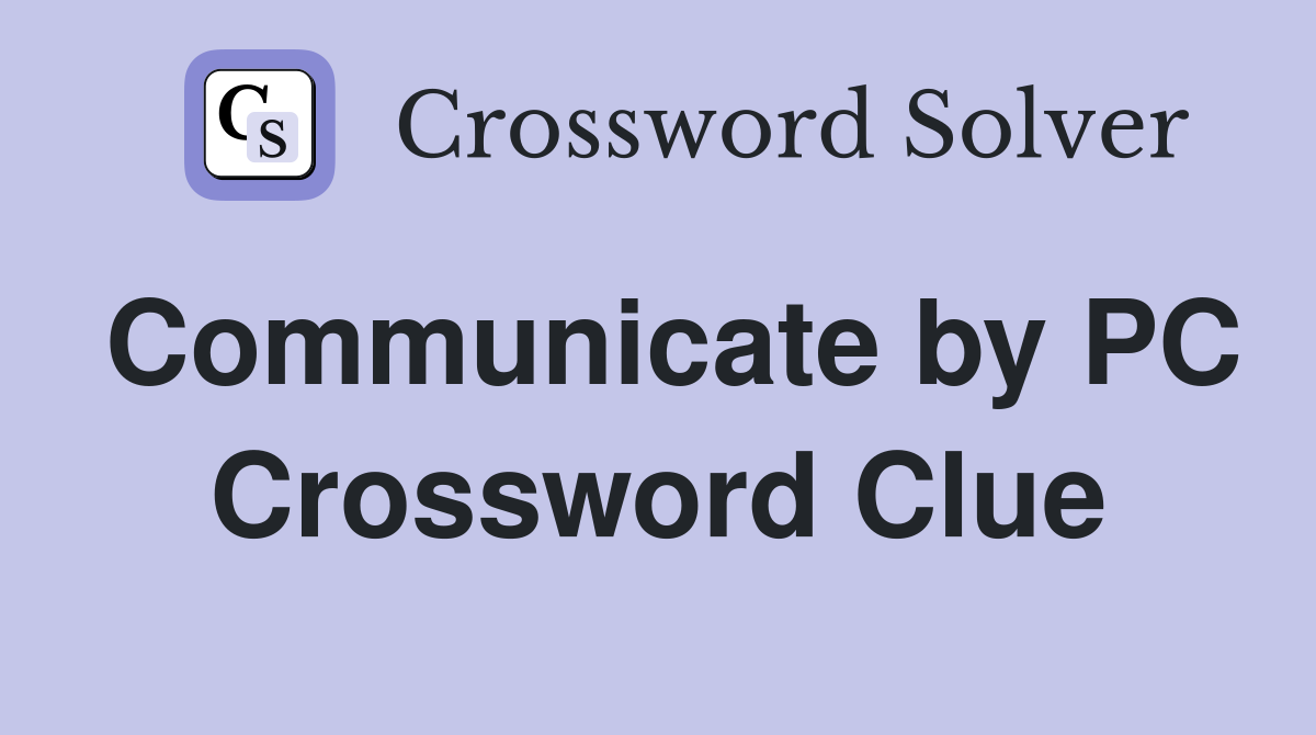 Communicate by PC Crossword Clue