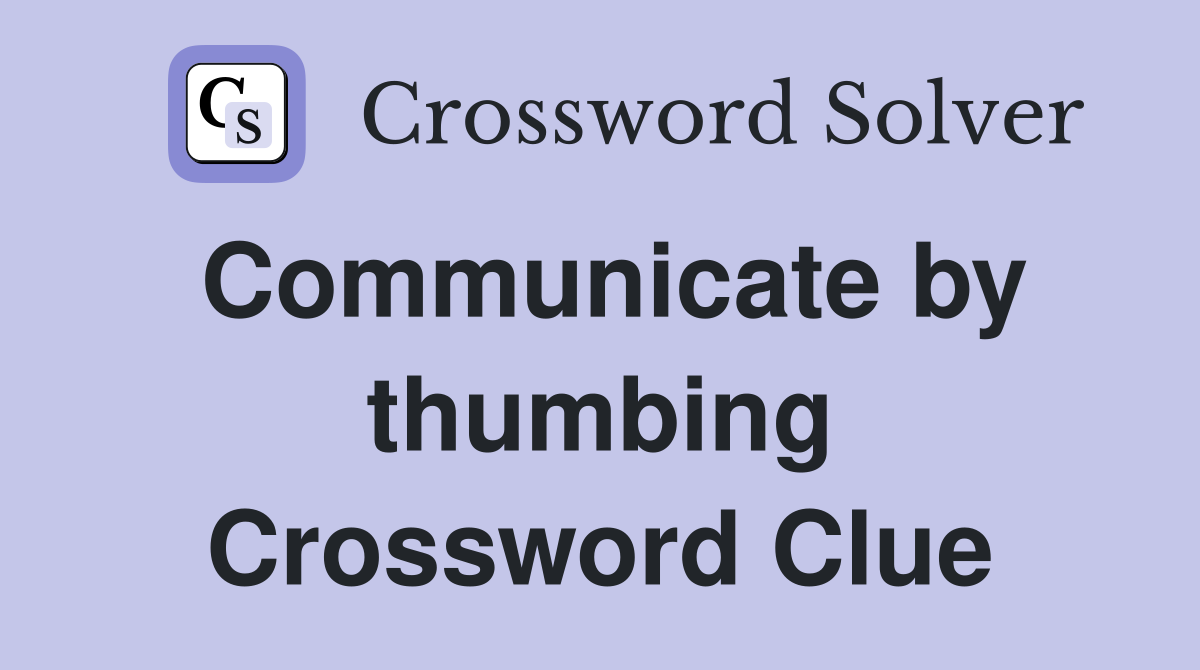 Communicate by thumbing Crossword Clue