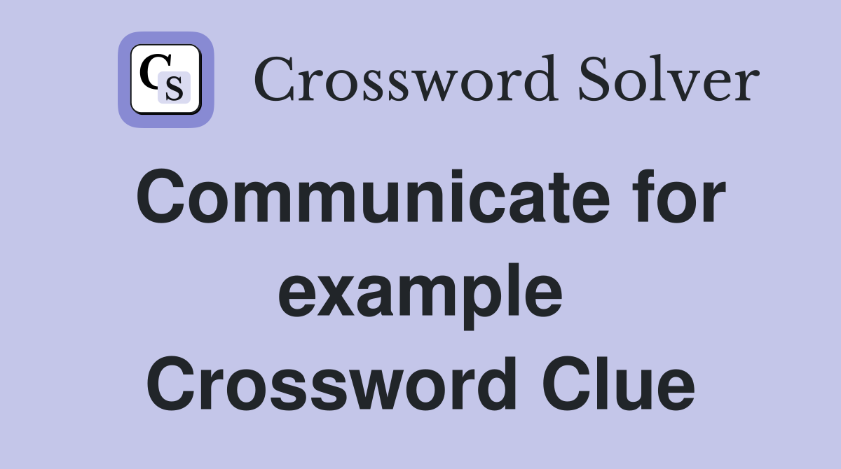 Communicate for example Crossword Clue