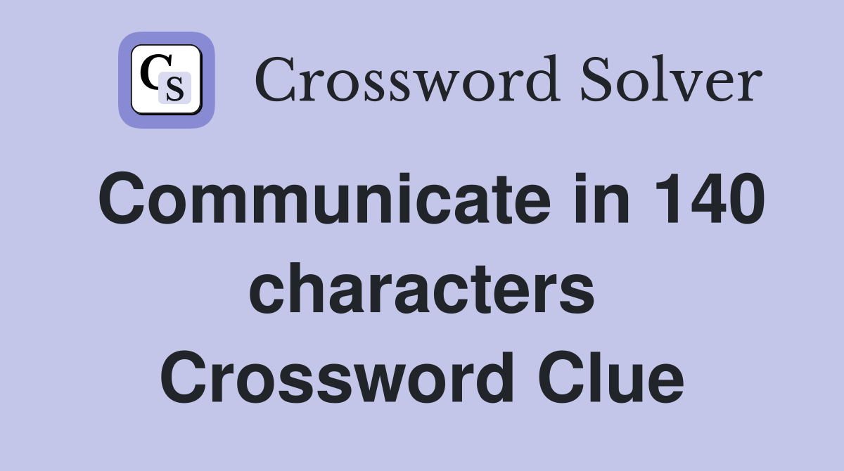 Communicate in 140 characters Crossword Clue
