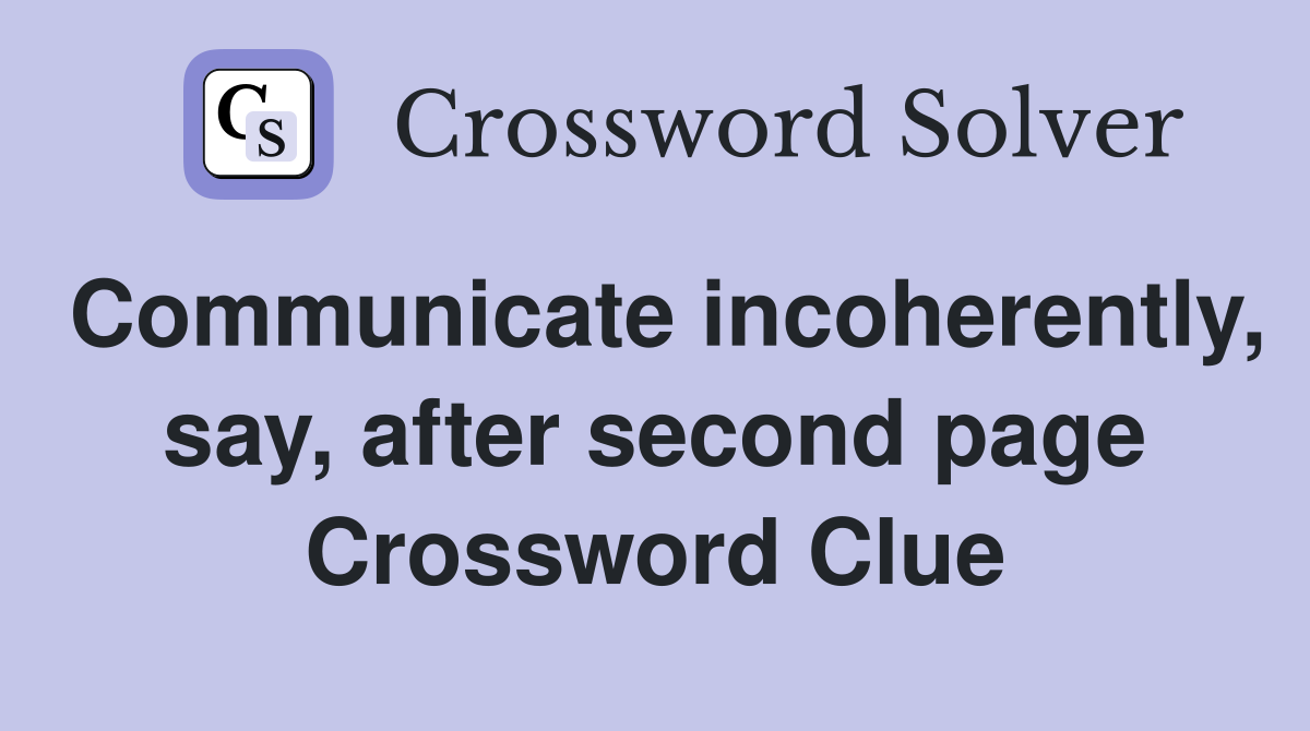 Communicate incoherently, say, after second page Crossword Clue