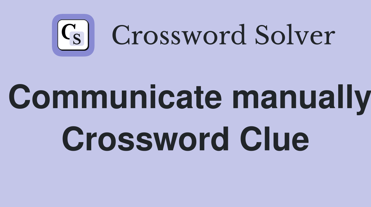 Communicate manually Crossword Clue