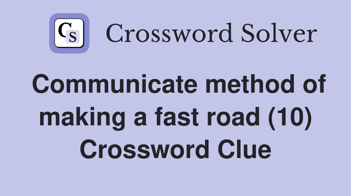 Communicate method of making a fast road (10) Crossword Clue