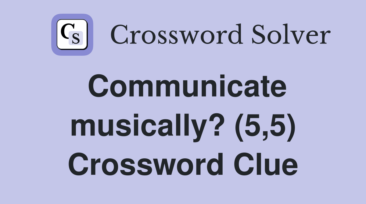 Communicate musically? (5,5) Crossword Clue