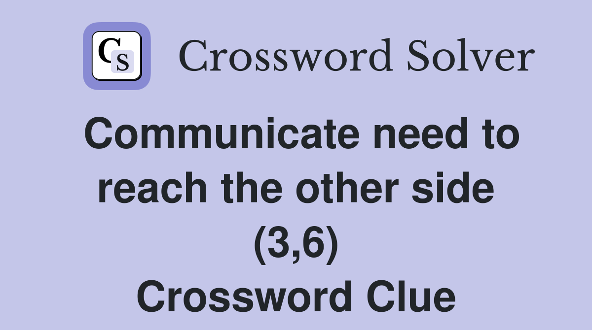 Communicate need to reach the other side (3,6) Crossword Clue